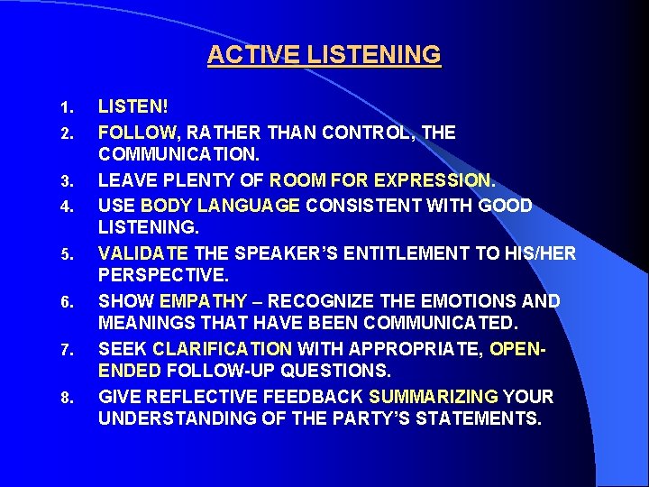 ACTIVE LISTENING 1. 2. 3. 4. 5. 6. 7. 8. LISTEN! FOLLOW, RATHER THAN
