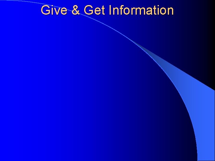 Give & Get Information 
