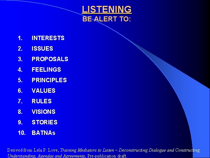 LISTENING BE ALERT TO: 1. INTERESTS 2. ISSUES 3. PROPOSALS 4. FEELINGS 5. PRINCIPLES