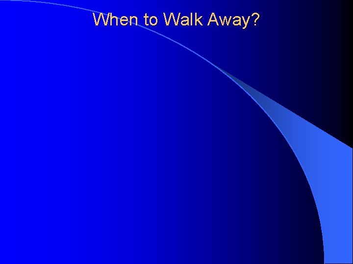 When to Walk Away? 