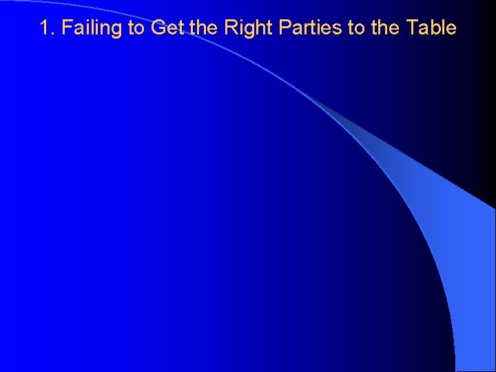1. Failing to Get the Right Parties to the Table 