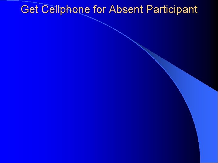 Get Cellphone for Absent Participant 