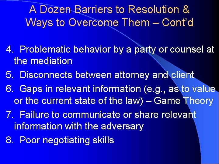 A Dozen Barriers to Resolution & Ways to Overcome Them – Cont’d 4. Problematic