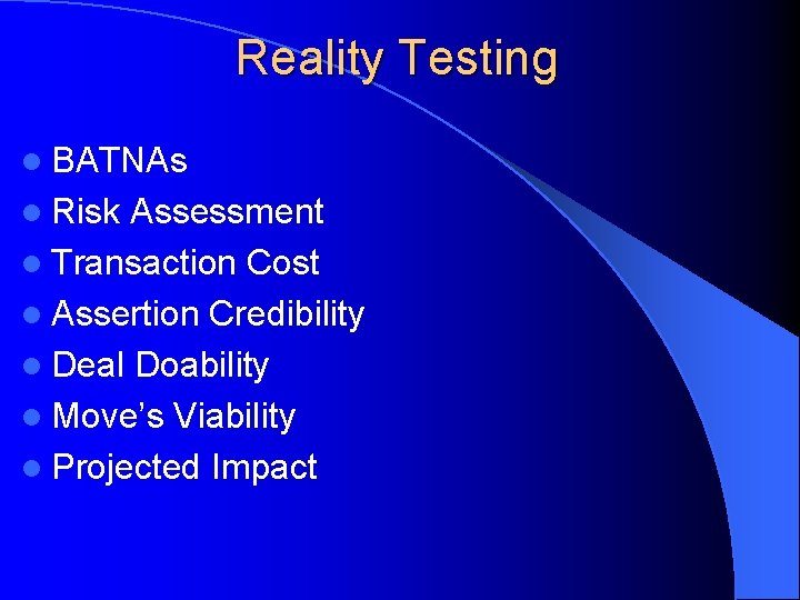 Reality Testing l BATNAs l Risk Assessment l Transaction Cost l Assertion Credibility l