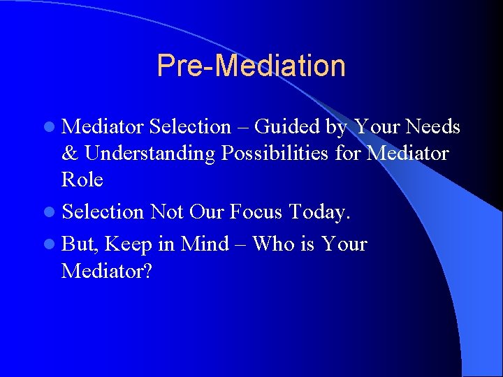 Pre-Mediation l Mediator Selection – Guided by Your Needs & Understanding Possibilities for Mediator