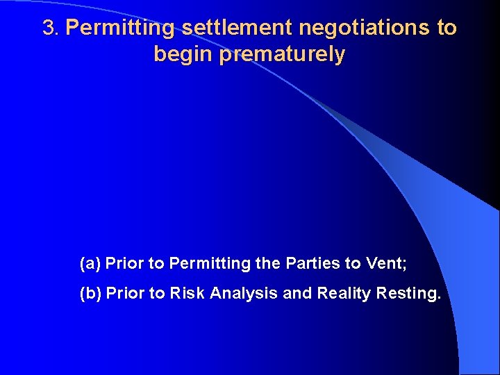 3. Permitting settlement negotiations to begin prematurely (a) Prior to Permitting the Parties to