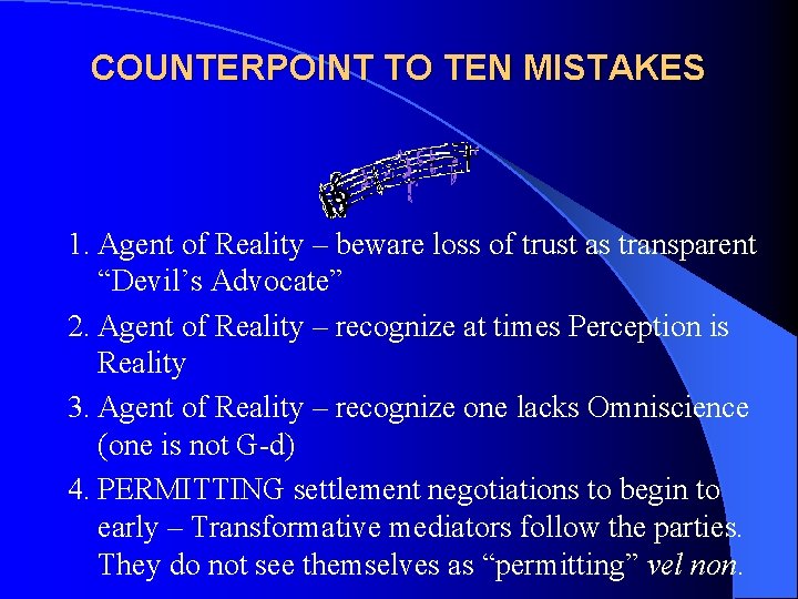 COUNTERPOINT TO TEN MISTAKES 1. Agent of Reality – beware loss of trust as