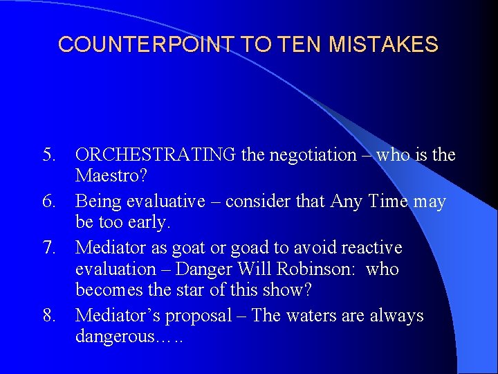 COUNTERPOINT TO TEN MISTAKES 5. ORCHESTRATING the negotiation – who is the Maestro? 6.