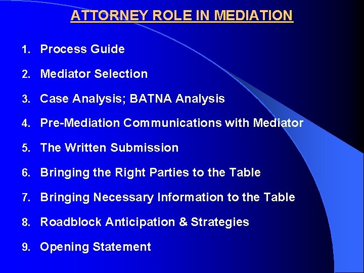 ATTORNEY ROLE IN MEDIATION 1. Process Guide 2. Mediator Selection 3. Case Analysis; BATNA