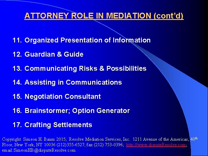 ATTORNEY ROLE IN MEDIATION (cont’d) 11. Organized Presentation of Information 12. Guardian & Guide
