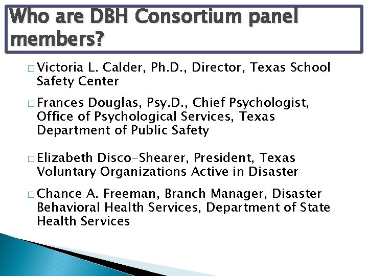 Who are DBH Consortium panel members? � Victoria L. Calder, Ph. D. , Director,