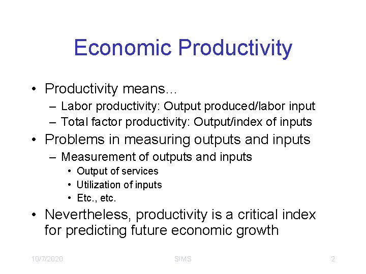 Economic Productivity • Productivity means… – Labor productivity: Output produced/labor input – Total factor