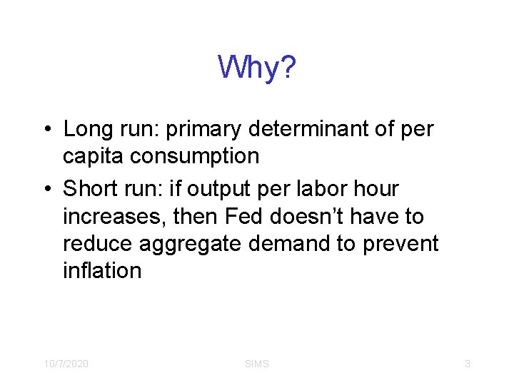 Why? • Long run: primary determinant of per capita consumption • Short run: if