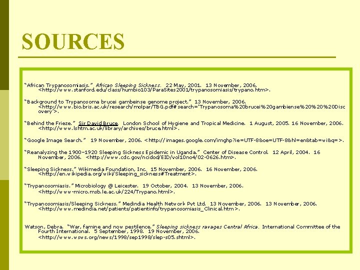 SOURCES “African Trypanosomiasis. ” African Sleeping Sickness. 22 May, 2001. 13 November, 2006. <http: