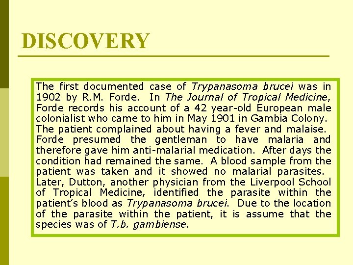 DISCOVERY The first documented case of Trypanasoma brucei was in 1902 by R. M.