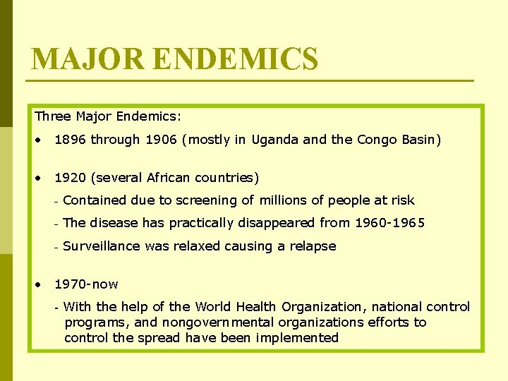 MAJOR ENDEMICS Three Major Endemics: • 1896 through 1906 (mostly in Uganda and the