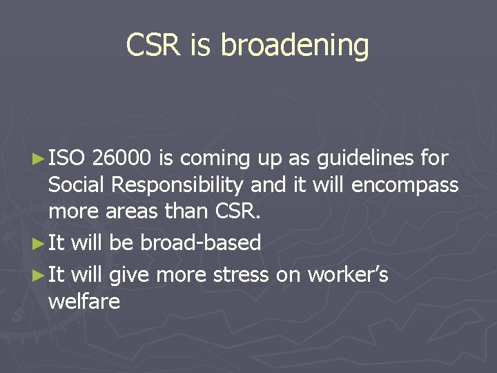 CSR is broadening ► ISO 26000 is coming up as guidelines for Social Responsibility