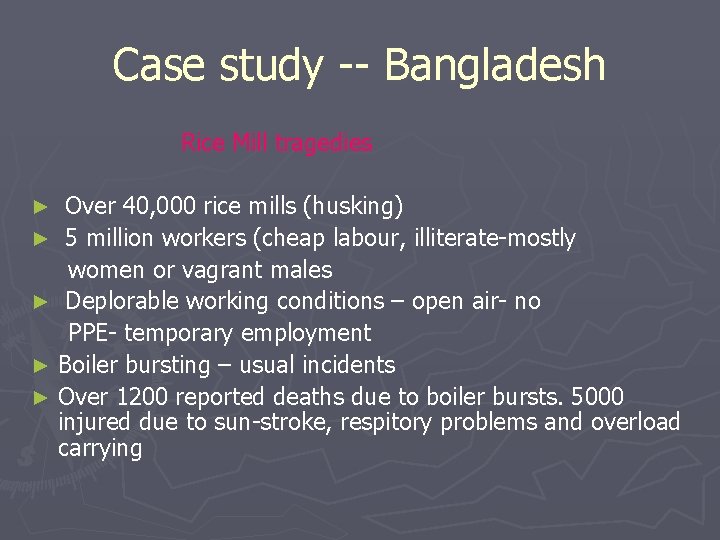 Case study -- Bangladesh Rice Mill tragedies Over 40, 000 rice mills (husking) ►