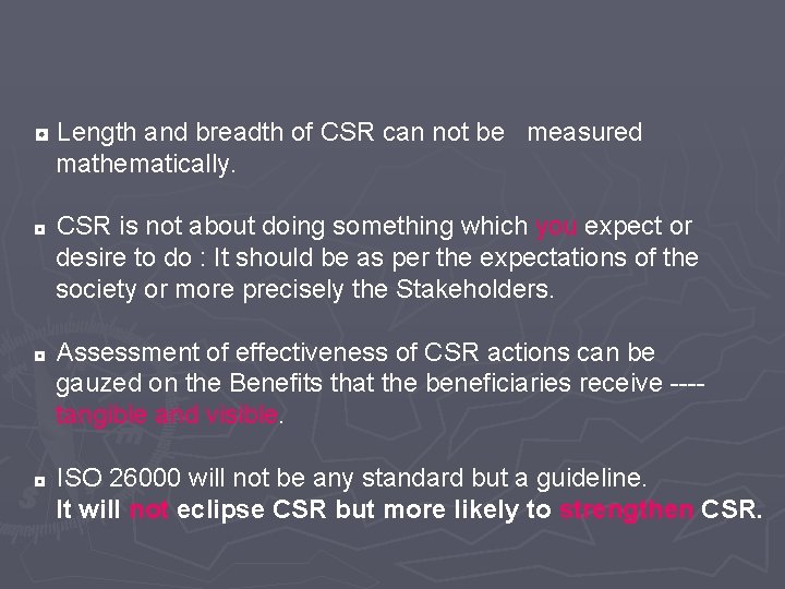 ◘ Length and breadth of CSR can not be measured mathematically. ◘ CSR is