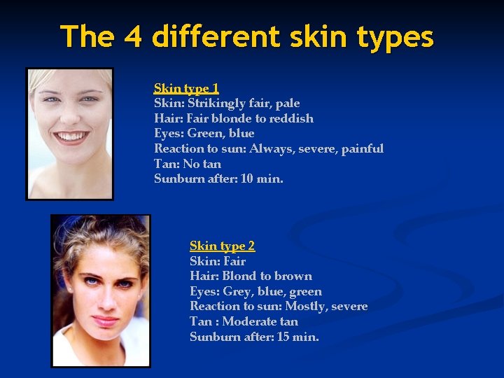 The 4 different skin types Skin type 1 Skin: Strikingly fair, pale Hair: Fair