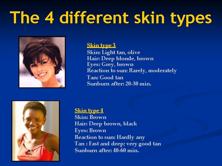 The 4 different skin types Skin type 3 Skin: Light tan, olive Hair: Deep