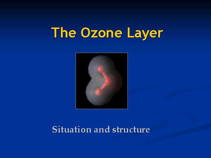 The Ozone Layer Situation and structure 