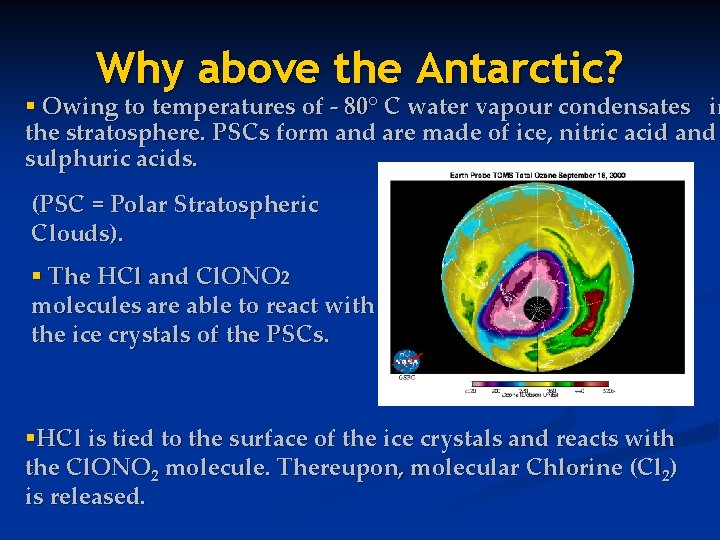 Why above the Antarctic? § Owing to temperatures of - 80° C water vapour
