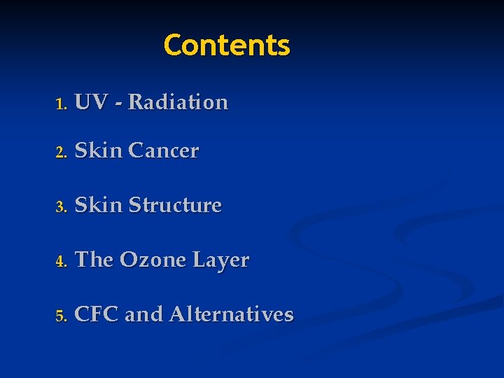 Contents 1. UV - Radiation 2. Skin Cancer 3. Skin Structure 4. The Ozone