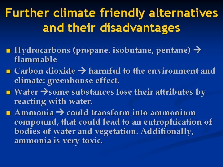 Further climate friendly alternatives and their disadvantages n n Hydrocarbons (propane, isobutane, pentane) flammable