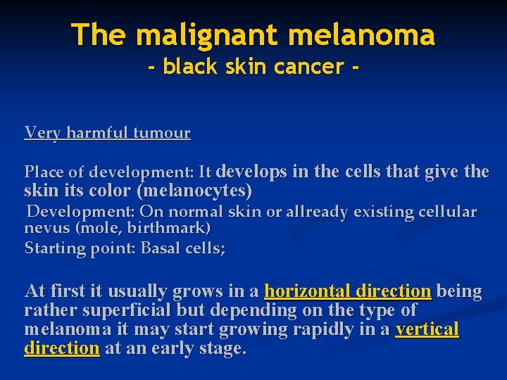 The malignant melanoma - black skin cancer - Very harmful tumour Place of development: