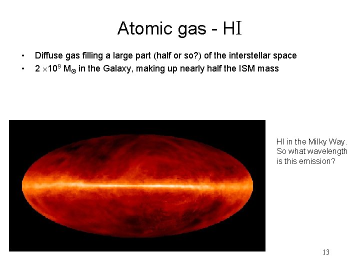 Atomic gas - HI • • Diffuse gas filling a large part (half or