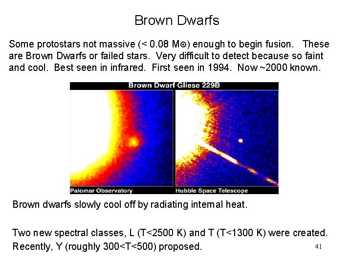 Brown Dwarfs Some protostars not massive (< 0. 08 M ) enough to begin