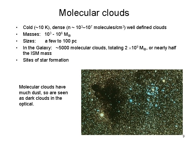 Molecular clouds • • • Cold (~10 K), dense (n ~ 103– 107 molecules/cm