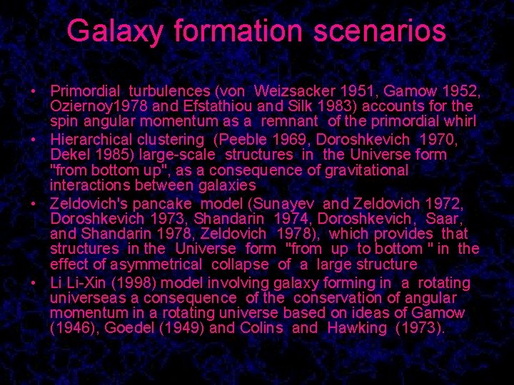 Galaxy formation scenarios • Primordial turbulences (von Weizsacker 1951, Gamow 1952, Oziernoy 1978 and