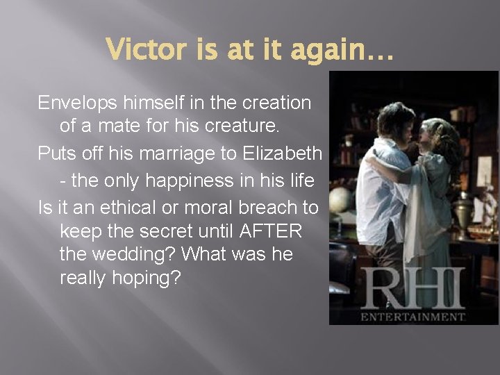 Victor is at it again… Envelops himself in the creation of a mate for