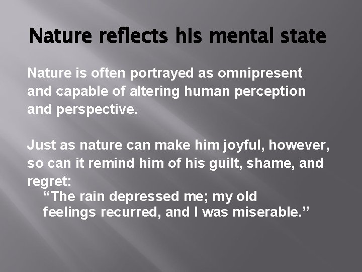 Nature reflects his mental state Nature is often portrayed as omnipresent and capable of