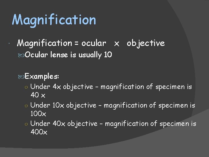Magnification = ocular x objective Ocular lense is usually 10 Examples: ○ Under 4