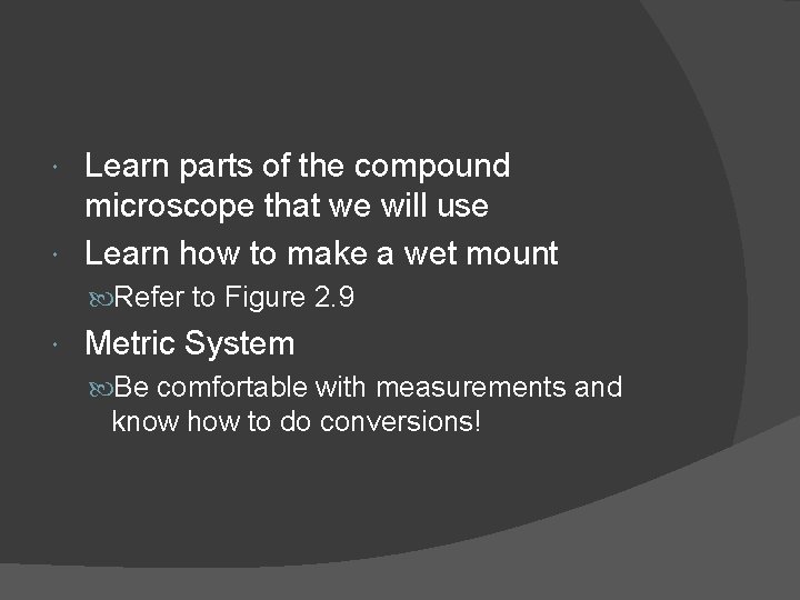 Learn parts of the compound microscope that we will use Learn how to make