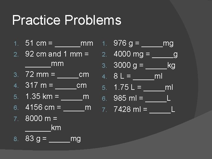 Practice Problems 1. 2. 3. 4. 5. 6. 7. 8. 51 cm = ______mm