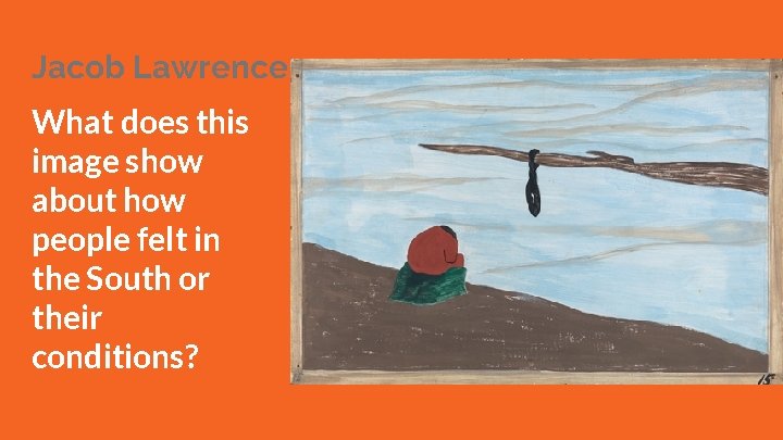 Jacob Lawrence What does this image show about how people felt in the South