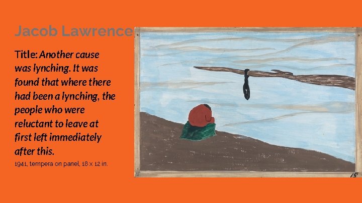Jacob Lawrence Title: Another cause was lynching. It was found that where there had