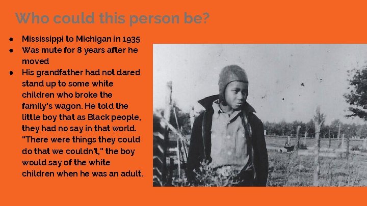 Who could this person be? ● ● ● Mississippi to Michigan in 1935 Was