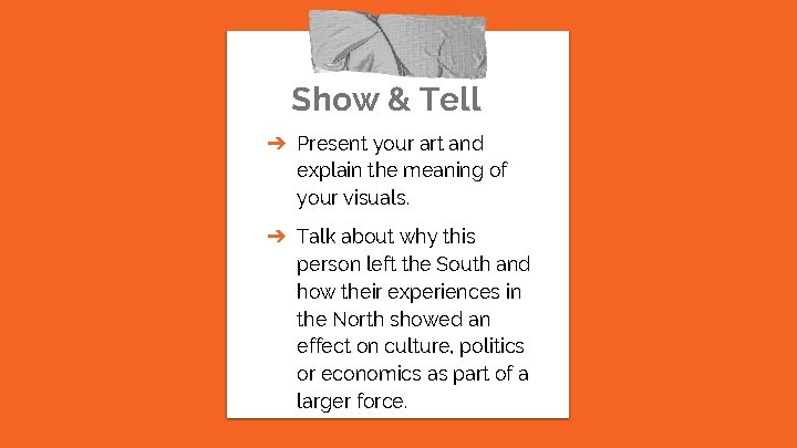 Show & Tell ➔ Present your art and explain the meaning of your visuals.
