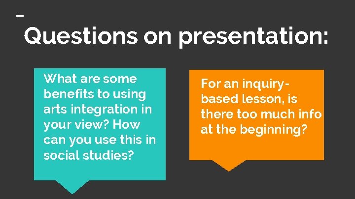 Questions on presentation: What are some benefits to using arts integration in your view?