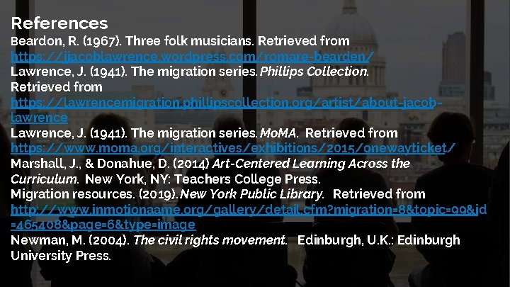 References Beardon, R. (1967). Three folk musicians. Retrieved from https: //jjacoblawrence. wordpress. com/romare-bearden/ Lawrence,