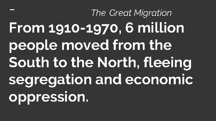 The Great Migration From 1910 -1970, 6 million people moved from the South to