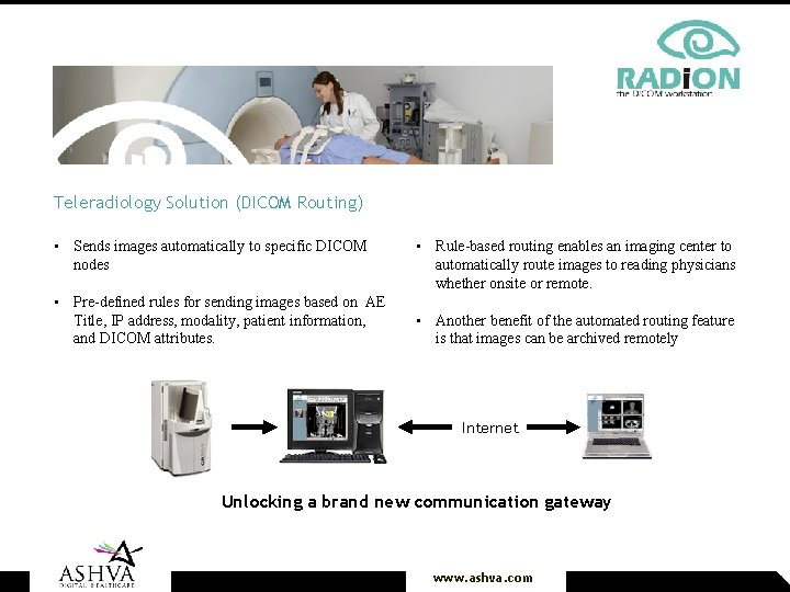 Teleradiology Solution (DICOM Routing) • Sends images automatically to specific DICOM nodes • Pre-defined