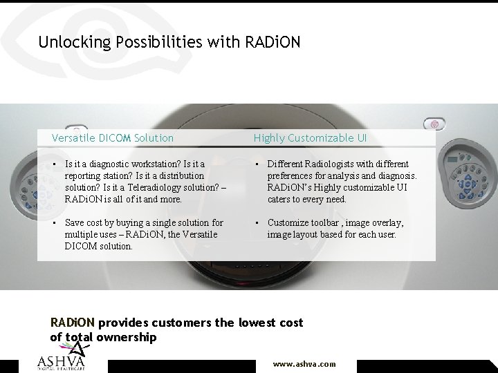 Unlocking Possibilities with RADi. ON Versatile DICOM Solution Highly Customizable UI • Is it