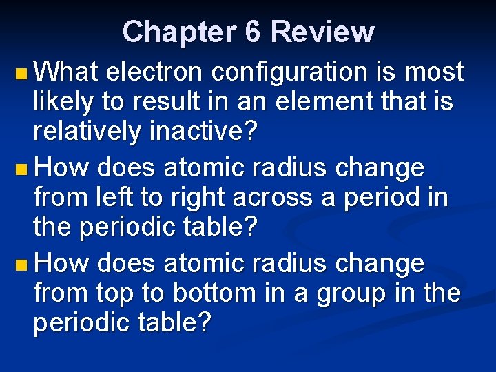 Chapter 6 Review n What electron configuration is most likely to result in an