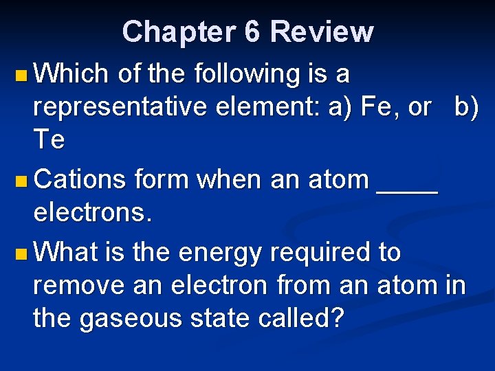 Chapter 6 Review n Which of the following is a representative element: a) Fe,